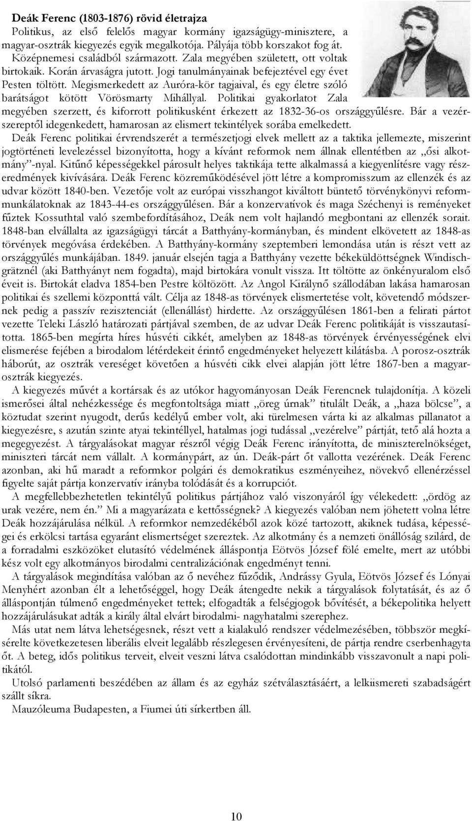 Megismerkedett az Auróra-kör tagjaival, és egy életre szóló barátságot kötött Vörösmarty Mihállyal.