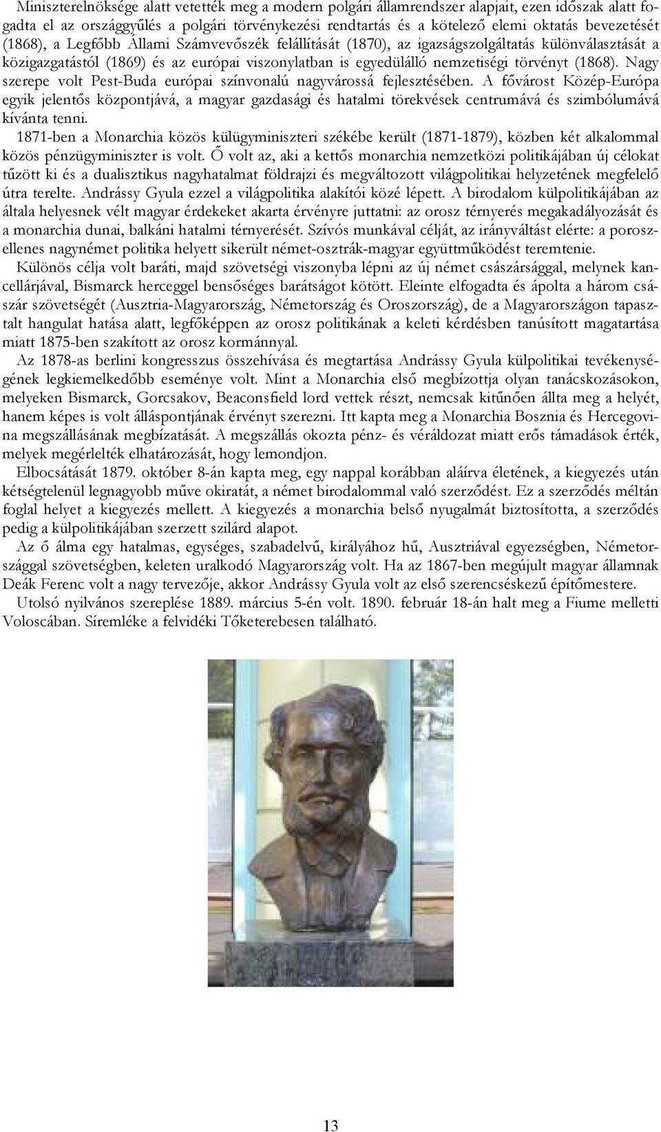 Nagy szerepe volt Pest-Buda európai színvonalú nagyvárossá fejlesztésében.