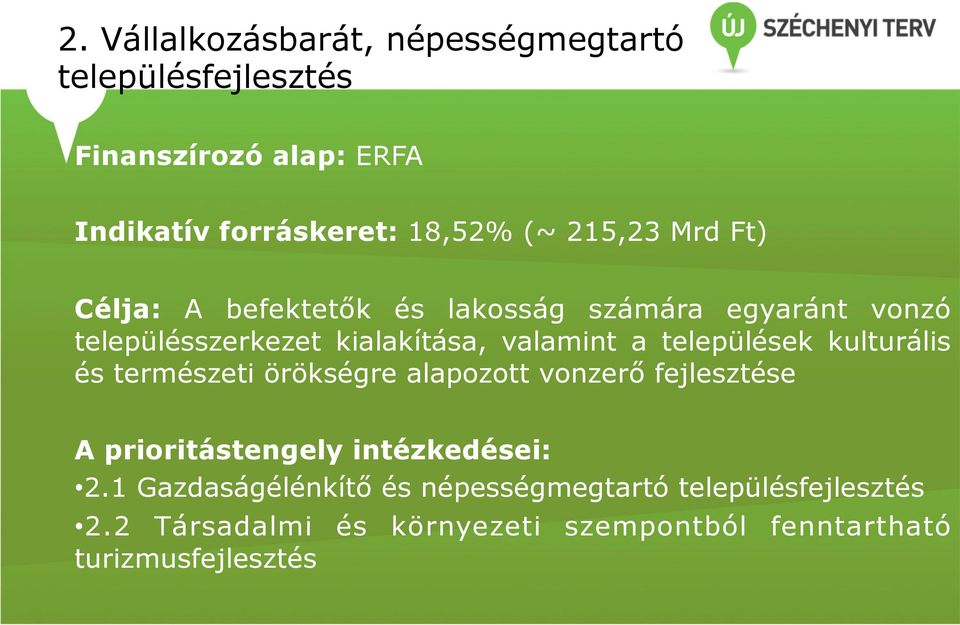 települések kulturális és természeti örökségre alapozott vonzerő fejlesztése A prioritástengely intézkedései: 2.