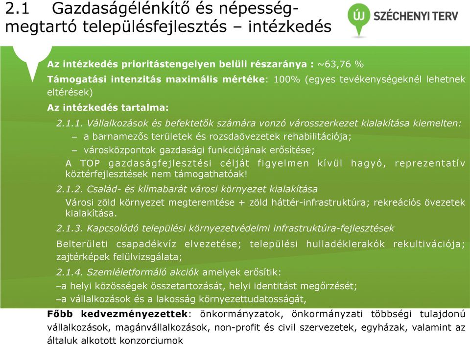 1. Vállalkozások és befektetők számára vonzó városszerkezet kialakítása kiemelten: a barnamezős területek és rozsdaövezetek rehabilitációja; városközpontok gazdasági funkciójának erősítése; A TOP