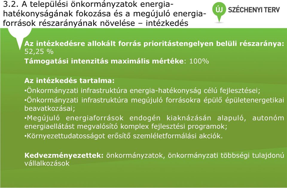 fejlesztései; Önkormányzati infrastruktúra megújuló forrásokra épülő épületenergetikai beavatkozásai; Megújuló energiaforrások endogén kiaknázásán alapuló, autonóm