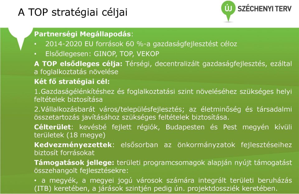 Vállalkozásbarát város/településfejlesztés; az életminőség és társadalmi összetartozás javításához szükséges feltételek biztosítása.