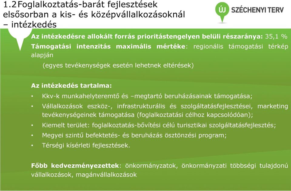 eszköz-, infrastrukturális és szolgáltatásfejlesztései, marketing tevékenységeinek támogatása (foglalkoztatási célhoz kapcsolódóan); Kiemelt terület: foglalkoztatás-bővítési célú turisztikai