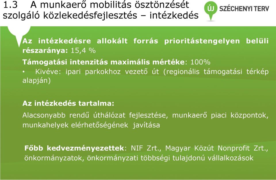 térkép alapján) Az intézkedés tartalma: Alacsonyabb rendű úthálózat fejlesztése, munkaerő piaci központok, munkahelyek