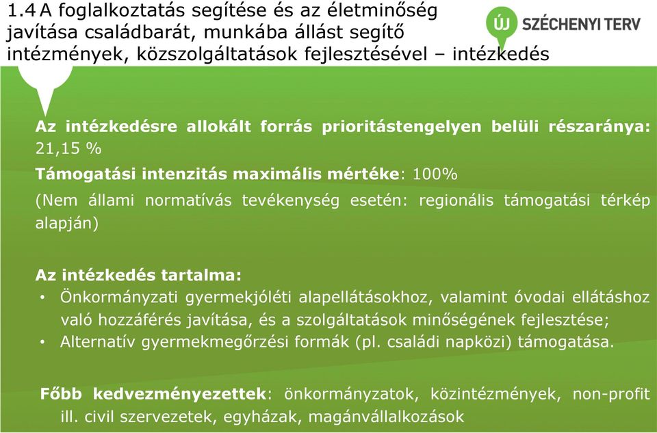 alapján) Az intézkedés tartalma: Önkormányzati gyermekjóléti alapellátásokhoz, valamint óvodai ellátáshoz való hozzáférés javítása, és a szolgáltatások minőségének fejlesztése;