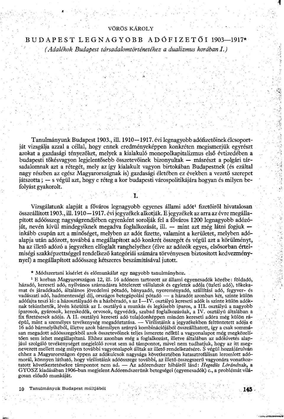 első évtizedében a budapesti tőkésvagyon legjelentősebb összetevőinek bizonyultak másrészt a polgári társadalomnak azt a rétegét, mely az így kialakult vagyon birtokában Budapestnek (és ezáltal nagy