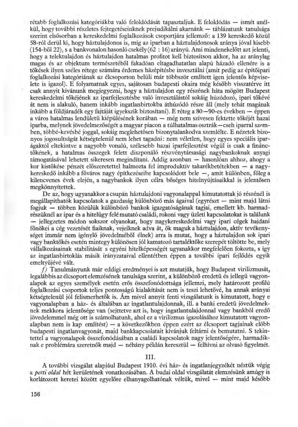 közül 58-ról derül ki, hogy háztulajdonos is, míg az iparban a háztulajdonosok aránya jóval kisebb (54-ből ), s a bankvonalon hasonló csekély (6 : 6) arányú.