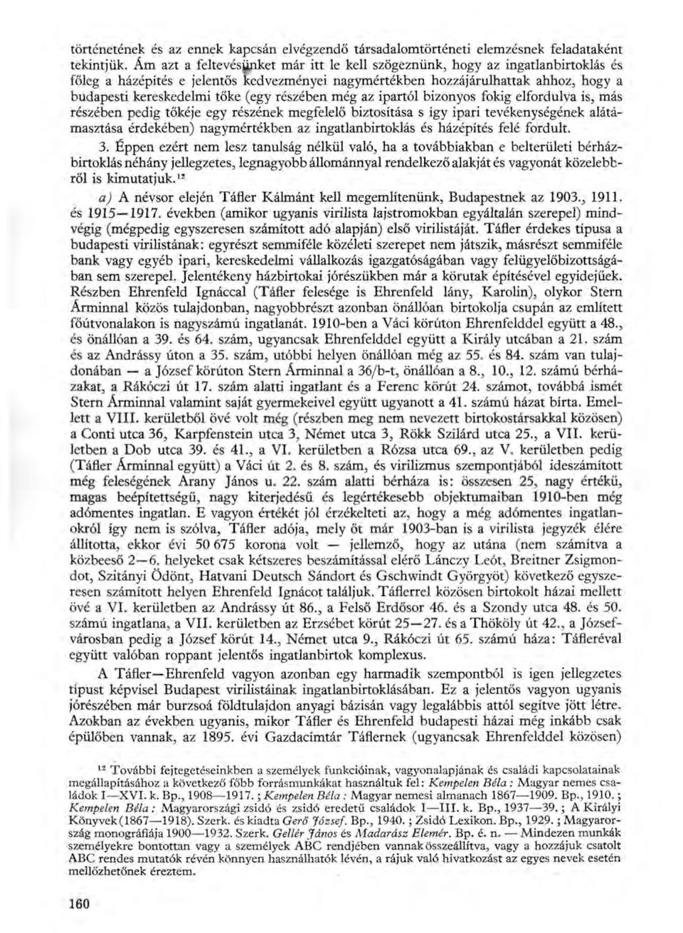 (egy részében még az ipartól bizonyos fokig elfordulva is, más részében pedig tőkéje egy részének megfelelő biztosítása s így ipari tevékenységének alátámasztása érdekében) nagymértékben az