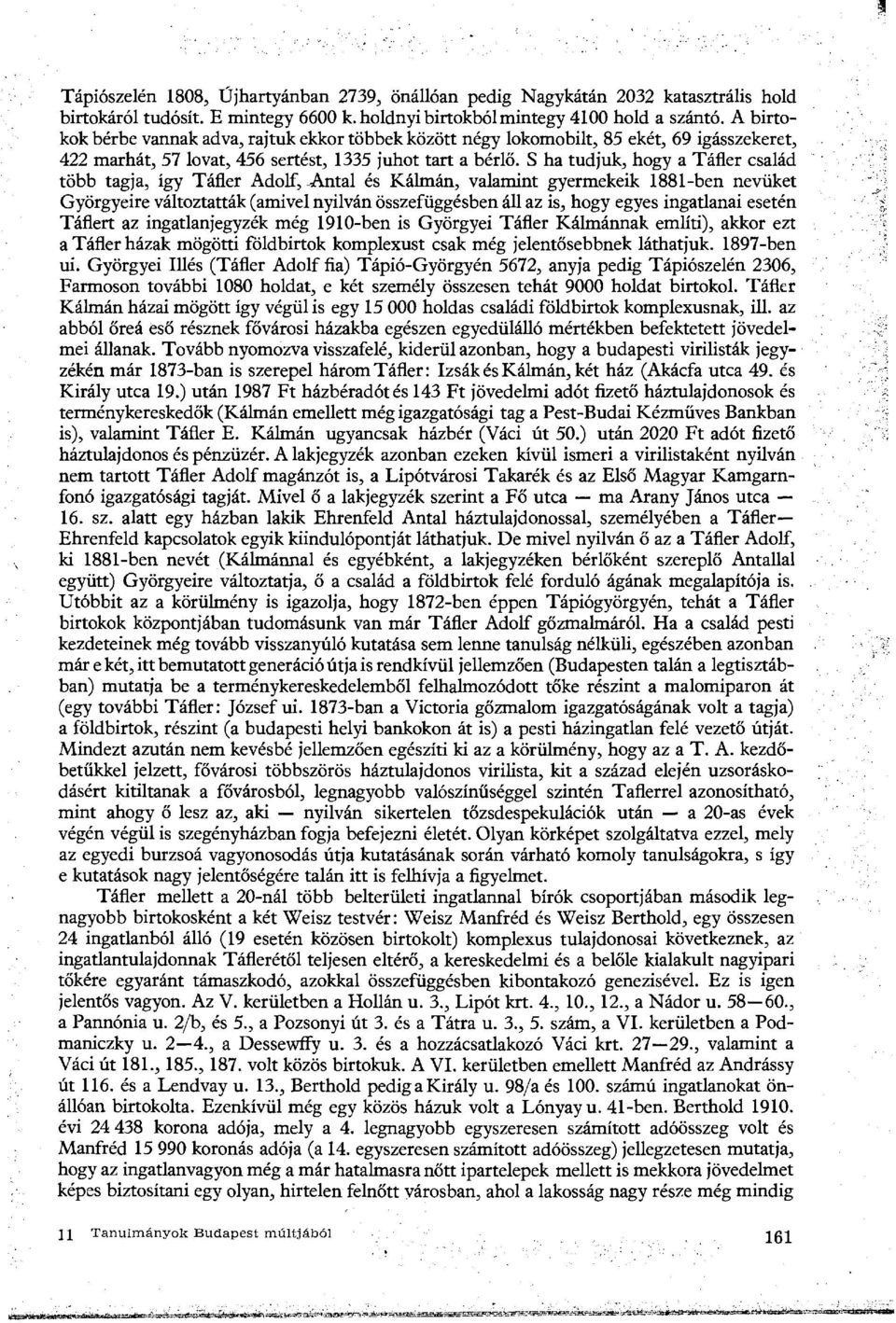 S ha tudjuk, hogy a Táfler család több tagja, így Táfler Adolf, Antal és Kálmán, valamint gyermekeik 88-ben nevüket Györgyeire változtatták (amivel nyilván összefüggésben áll az is, hogy egyes