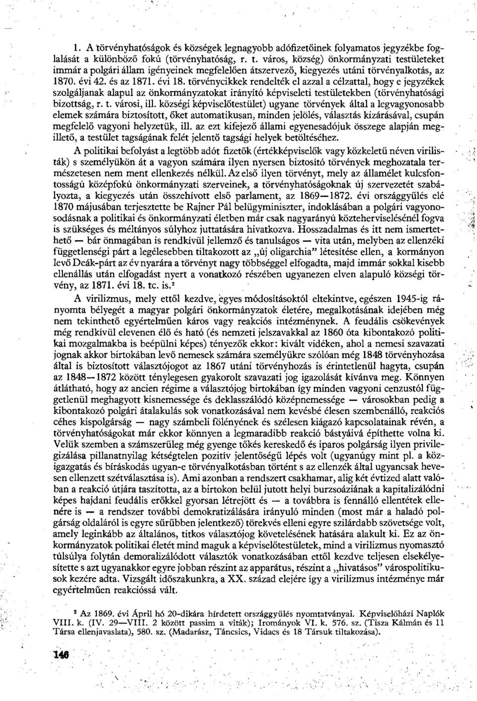 községi képviselőtestület) ugyané törvények által a legvagyonosabb elemek számára biztosított, őket automatikusan, minden jelölés, választás kizárásával, csupán megfelelő vagyoni helyzetük, ill.