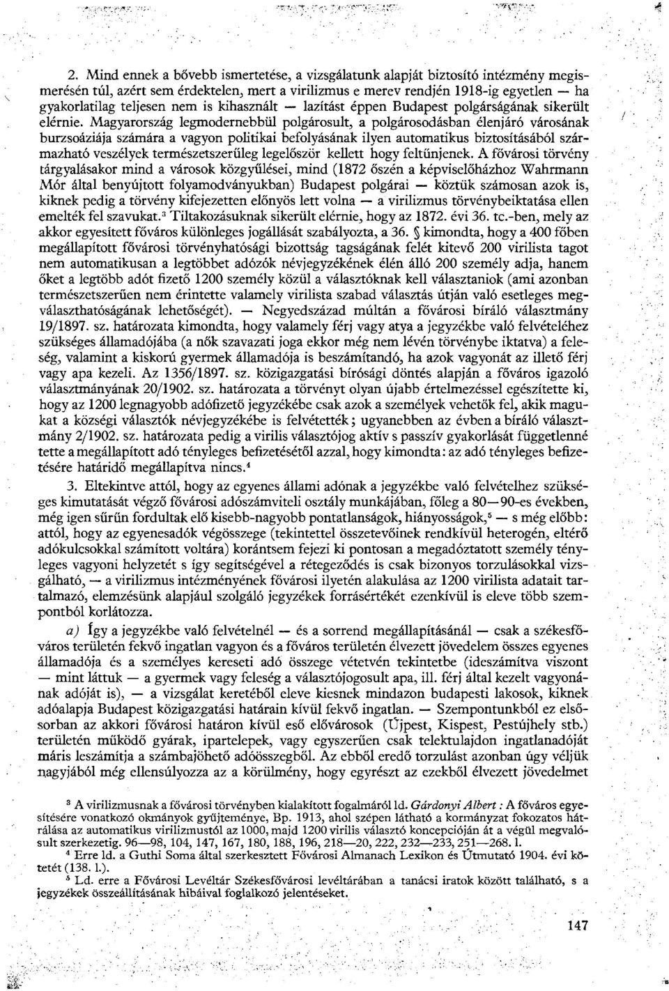 Magyarország legmodernebbül polgárosult, a polgárosodásban élenjáró városának burzsoáziája számára a vagyon politikai befolyásának ilyen automatikus biztosításából származható veszélyek