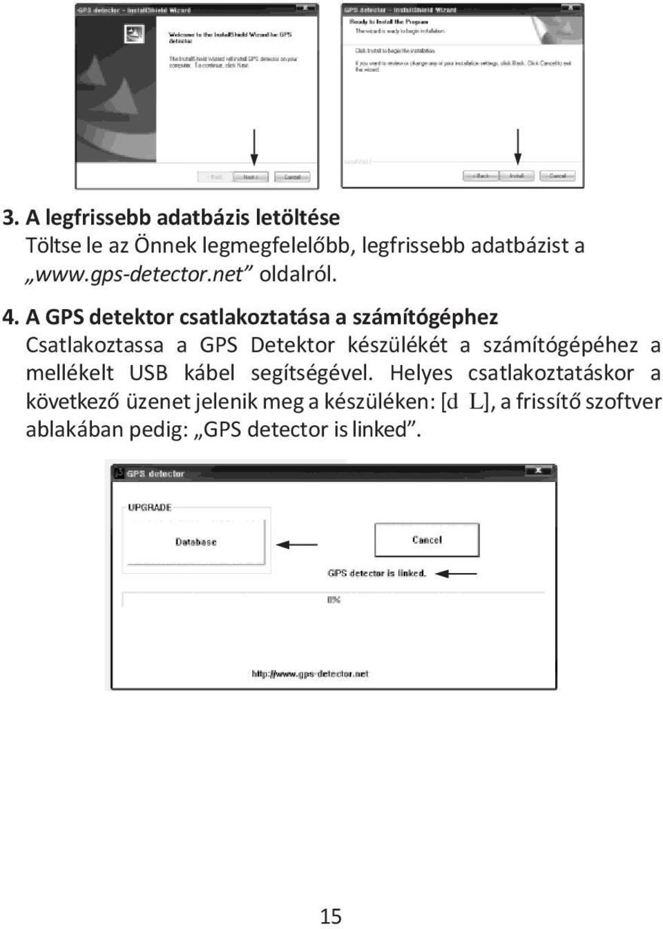 A GPS detektor csatlakoztatása a számítógéphez Csatlakoztassa a GPS Detektor készülékét a