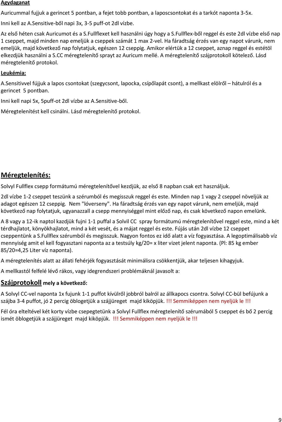 Ha fáradtság érzés van egy napot várunk, nem emeljük, majd következő nap folytatjuk, egészen 12 cseppig. Amikor elértük a 12 cseppet, aznap reggel és estétöl elkezdjük használni a S.