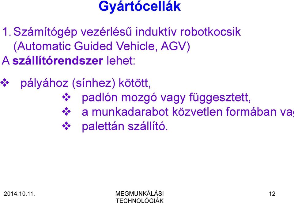 Guided Vehicle, AGV) A szállítórendszer lehet: pályához