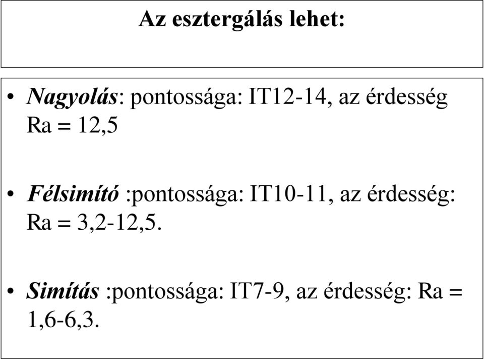 :pontossága: IT10-11, az érdesség: Ra =