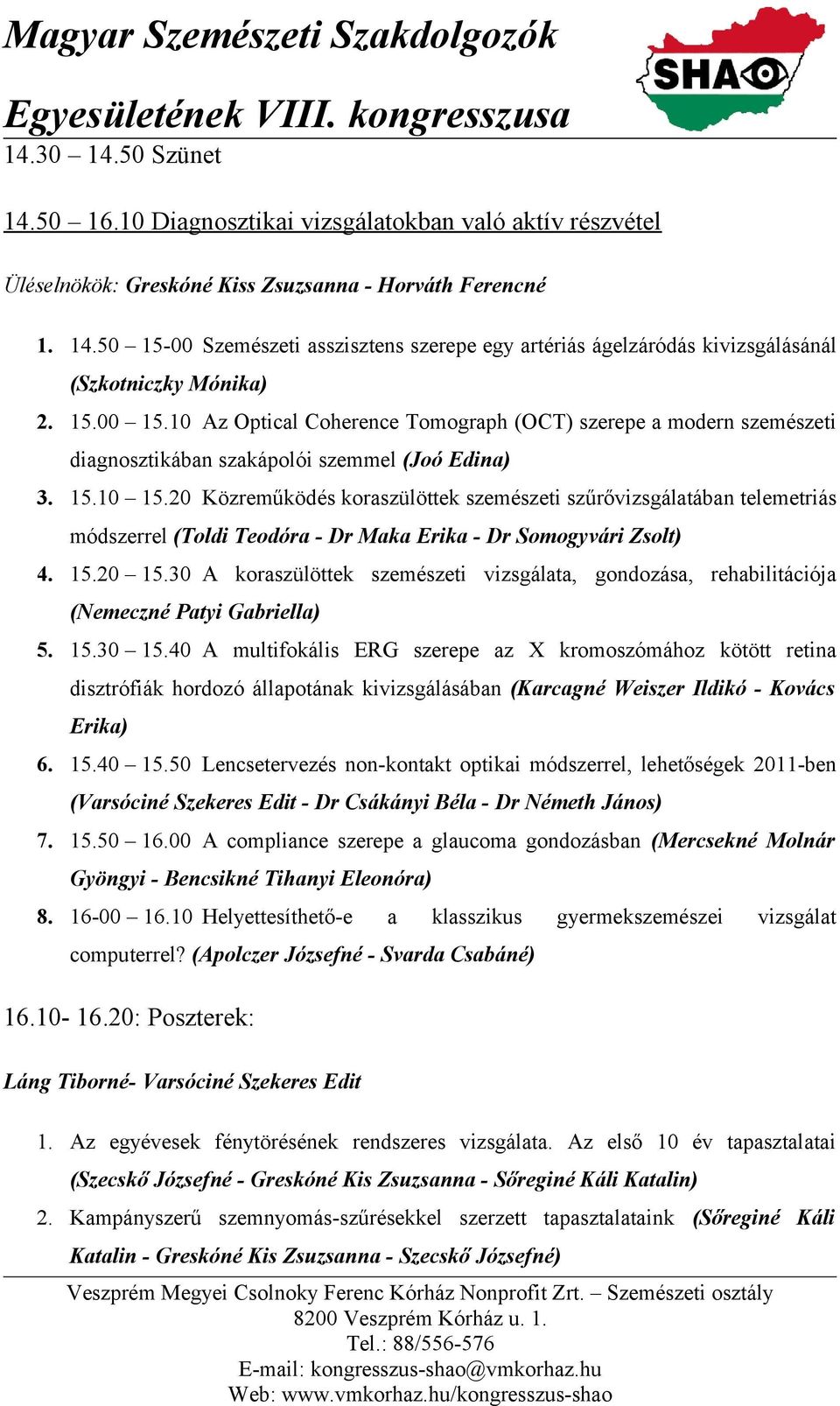 20 Közreműködés koraszülöttek szemészeti szűrővizsgálatában telemetriás módszerrel (Toldi Teodóra - Dr Maka Erika - Dr Somogyvári Zsolt) 4. 15.20 15.