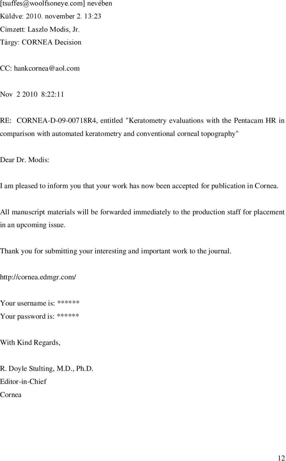 Modis: I am pleased to inform you that your work has now been accepted for publication in Cornea.