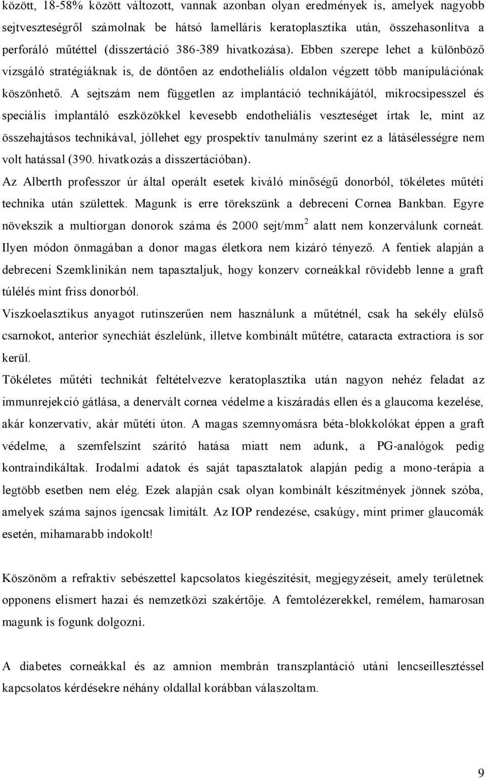 A sejtszám nem független az implantáció technikájától, mikrocsipesszel és speciális implantáló eszközökkel kevesebb endotheliális veszteséget írtak le, mint az összehajtásos technikával, jóllehet egy