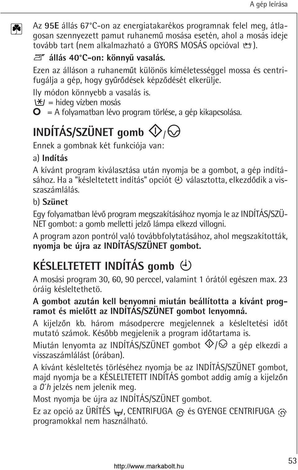 = hideg vízben mosás O = A folyamatban lévo program törlése, a gép kikapcsolása.
