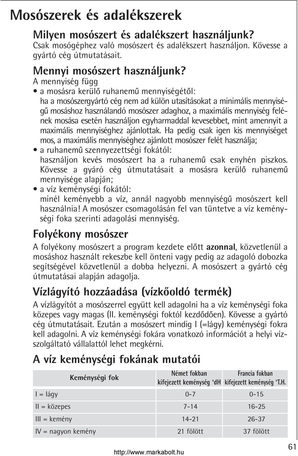 mosása esetén használjon egyharmaddal kevesebbet, mint amennyit a maximális mennyiséghez ajánlottak.