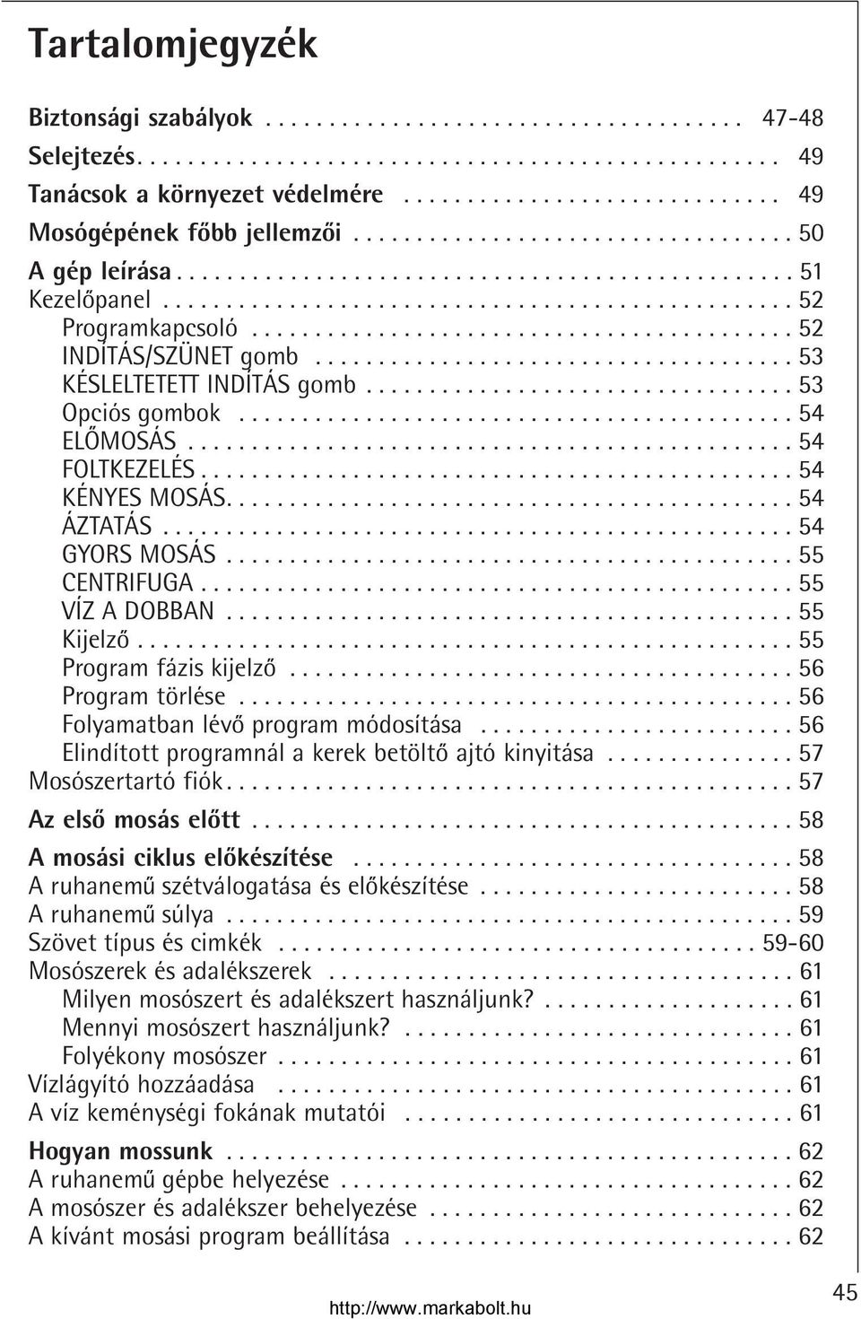 .......................................... 52 INDÍTÁS/SZÜNET gomb...................................... 53 KÉSLELTETETT INDÍTÁS gomb.................................. 53 Opciós gombok............................................ 54 ELOMOSÁS.