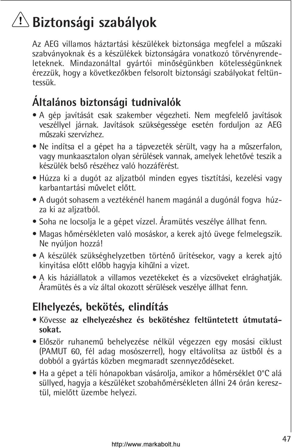 Általános biztonsági tudnivalók A gép javítását csak szakember végezheti. Nem megfelelo javítások veszéllyel járnak. Javítások szükségessége esetén forduljon az AEG muszaki szervízhez.