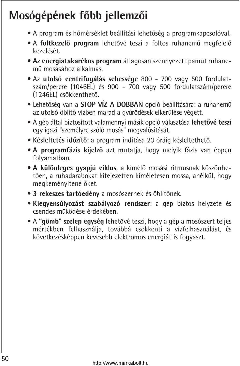 Az utolsó centrifugálás sebessége 800-700 vagy 500 fordulatszám/percre (1046EL) és 900-700 vagy 500 fordulatszám/percre (1246EL) csökkentheto.