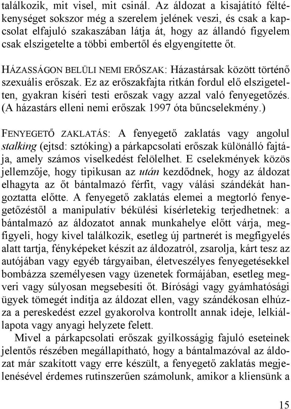 elgyengítette őt. HÁZASSÁGON BELÜLI NEMI ERŐSZAK: Házastársak között történő szexuális erőszak.