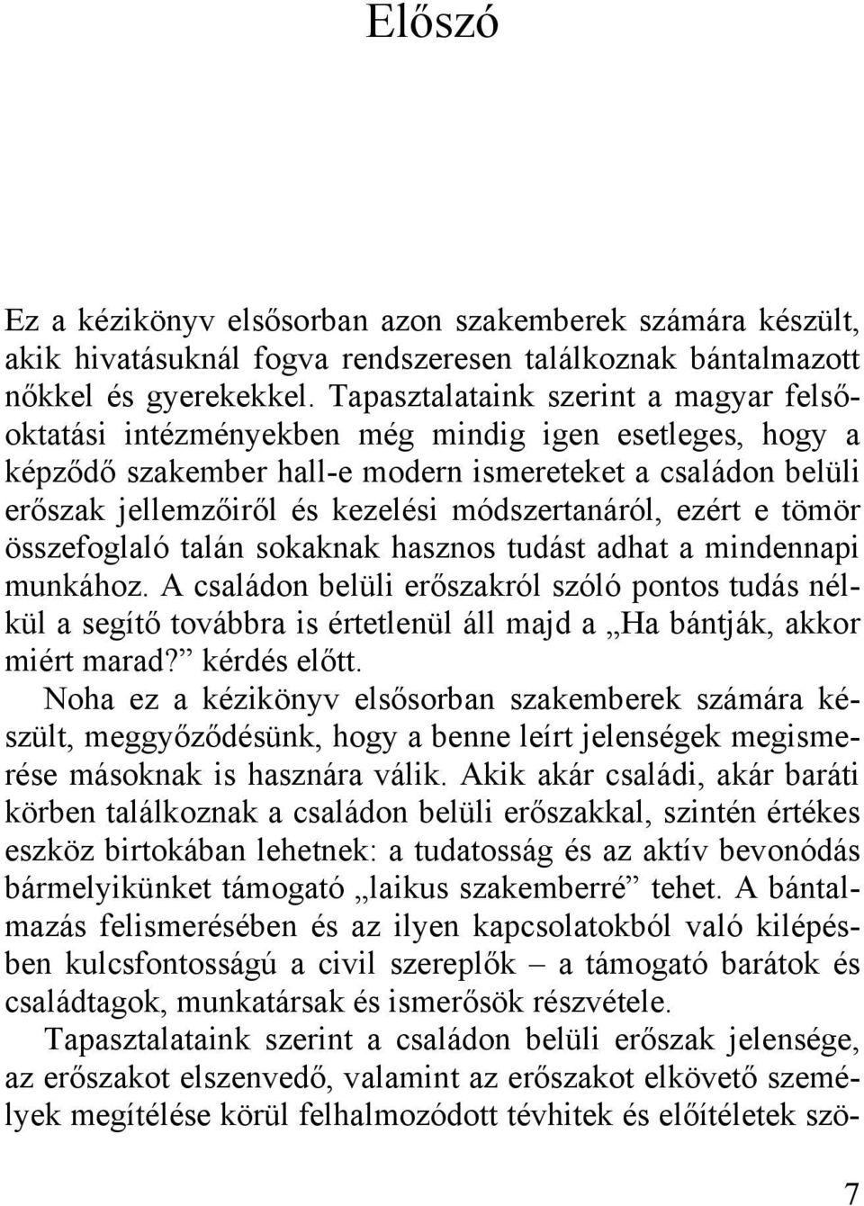módszertanáról, ezért e tömör összefoglaló talán sokaknak hasznos tudást adhat a mindennapi munkához.