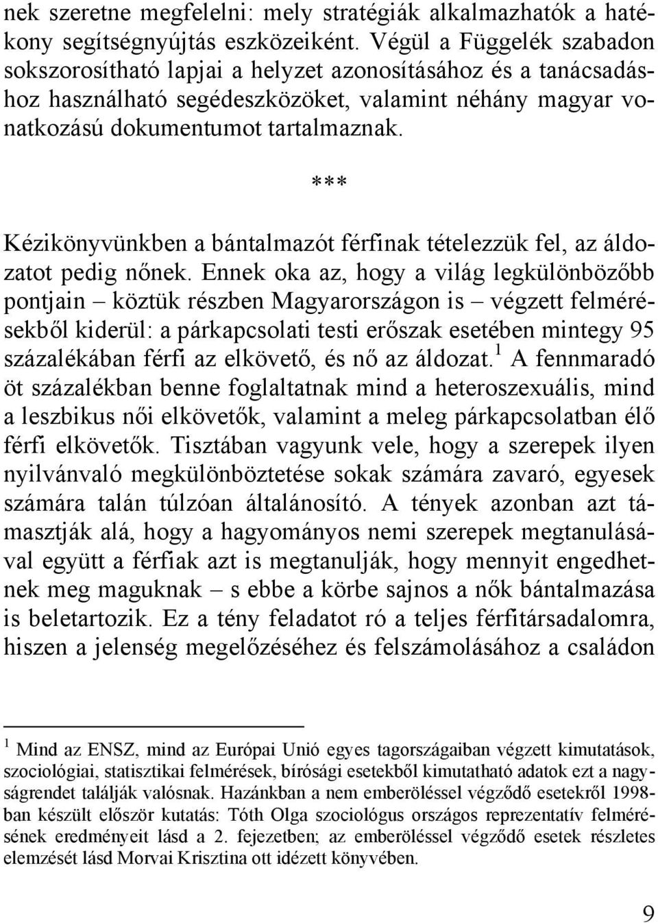 *** Kézikönyvünkben a bántalmazót férfinak tételezzük fel, az áldozatot pedig nőnek.