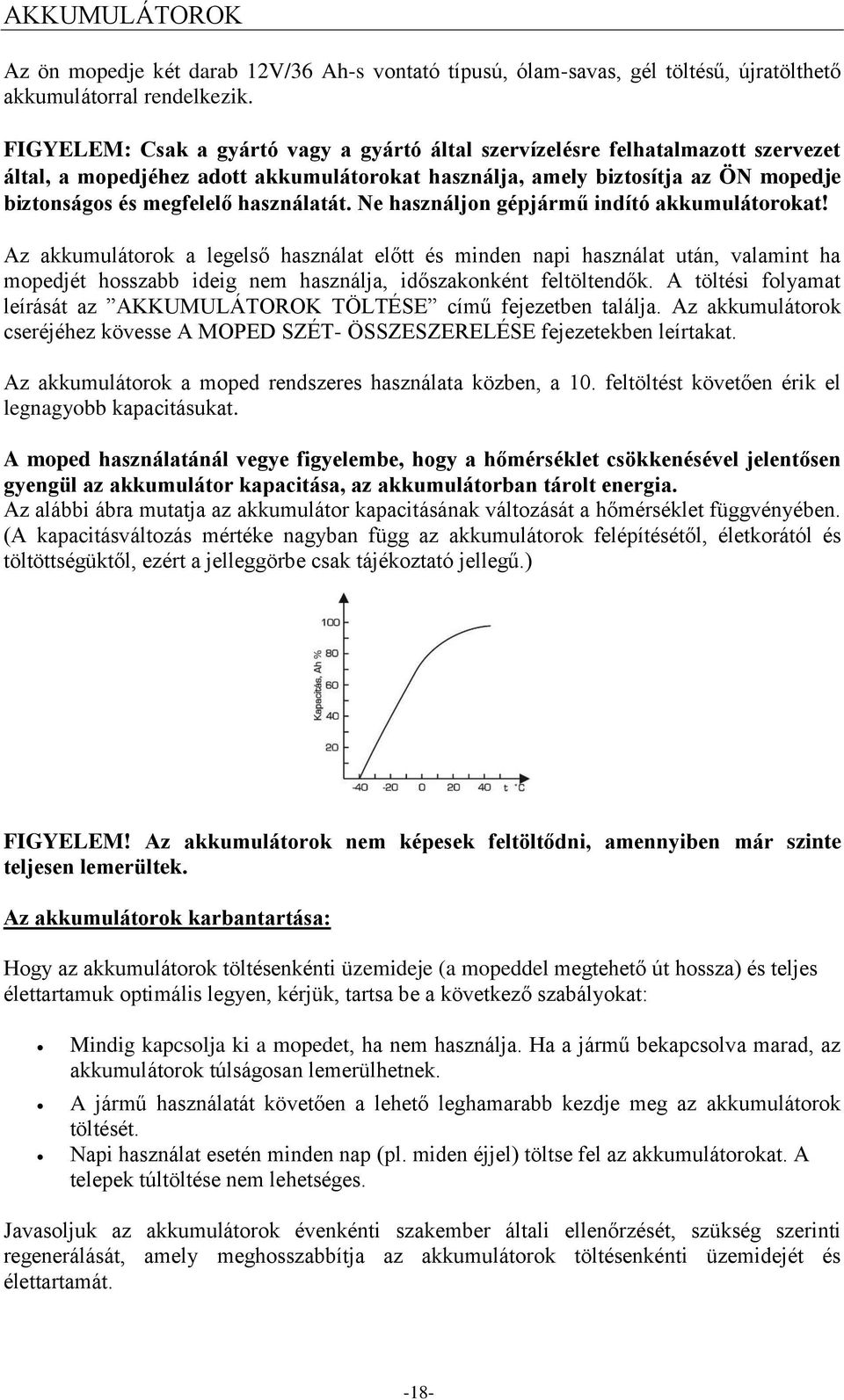 használatát. Ne használjon gépjármű indító akkumulátorokat!