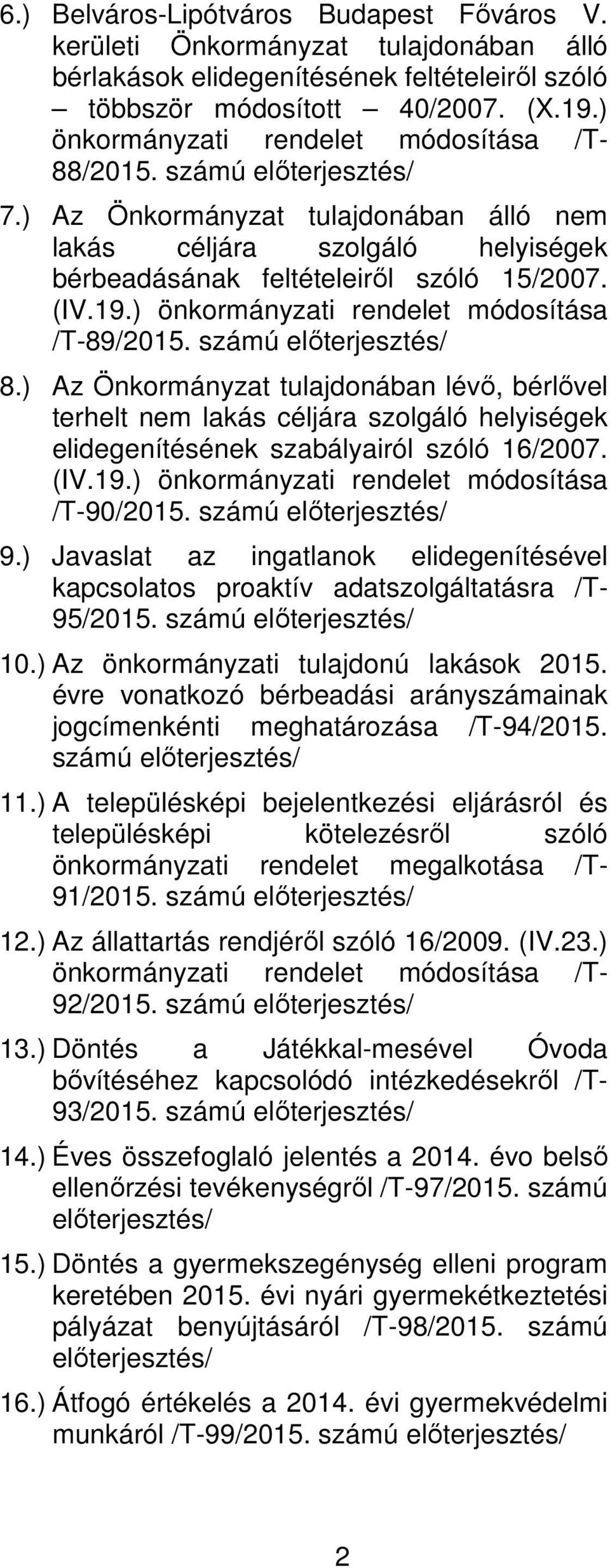 ) önkormányzati rendelet módosítása /T-89/2015. számú 8.) Az Önkormányzat tulajdonában lévő, bérlővel terhelt nem lakás céljára szolgáló helyiségek elidegenítésének szabályairól szóló 16/2007. (IV.19.