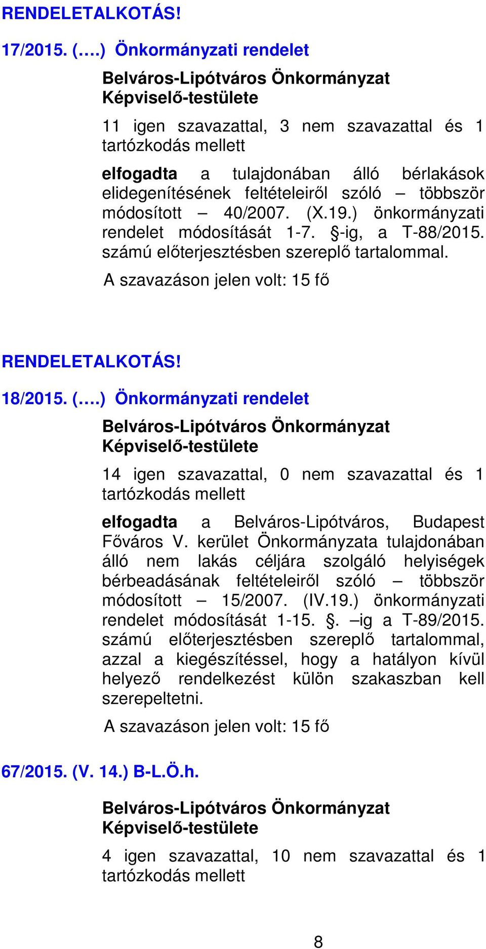 ) önkormányzati rendelet módosítását 1-7. -ig, a T-88/2015. számú előterjesztésben szereplő tartalommal. RENDELETALKOTÁS! 18/2015. (.