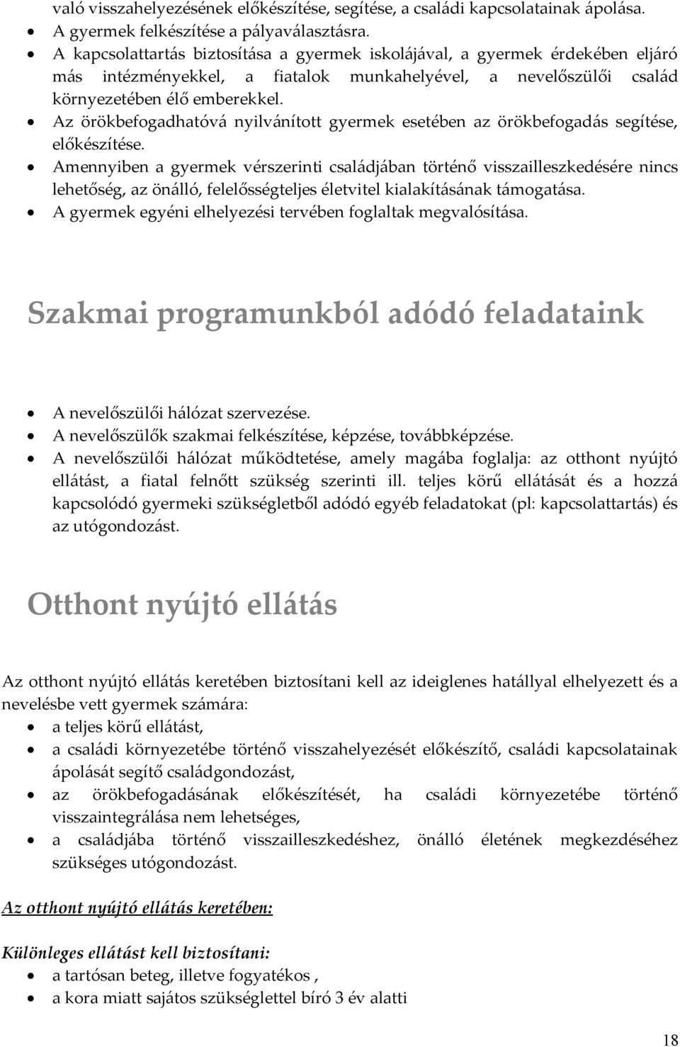 Az örökbefogadhatóvá nyilvánított gyermek esetében az örökbefogadás segítése, előkészítése.