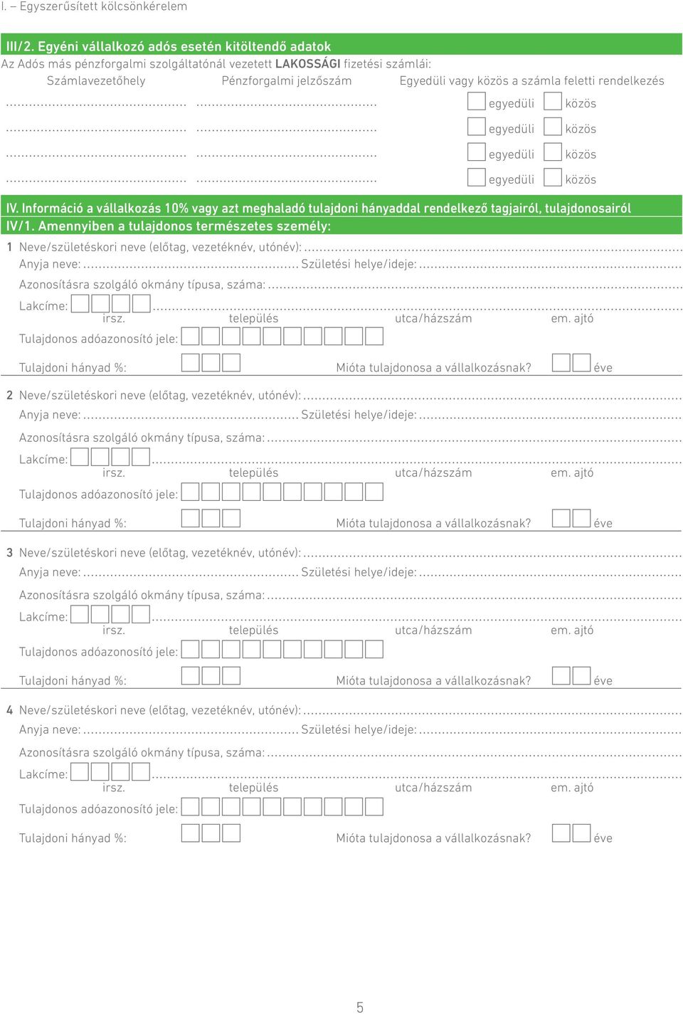 rendelkezés IV. Információ a vállalkozás 10% vagy azt meghaladó tulajdoni hányaddal rendelkező tagjairól, tulajdonosairól IV/1.