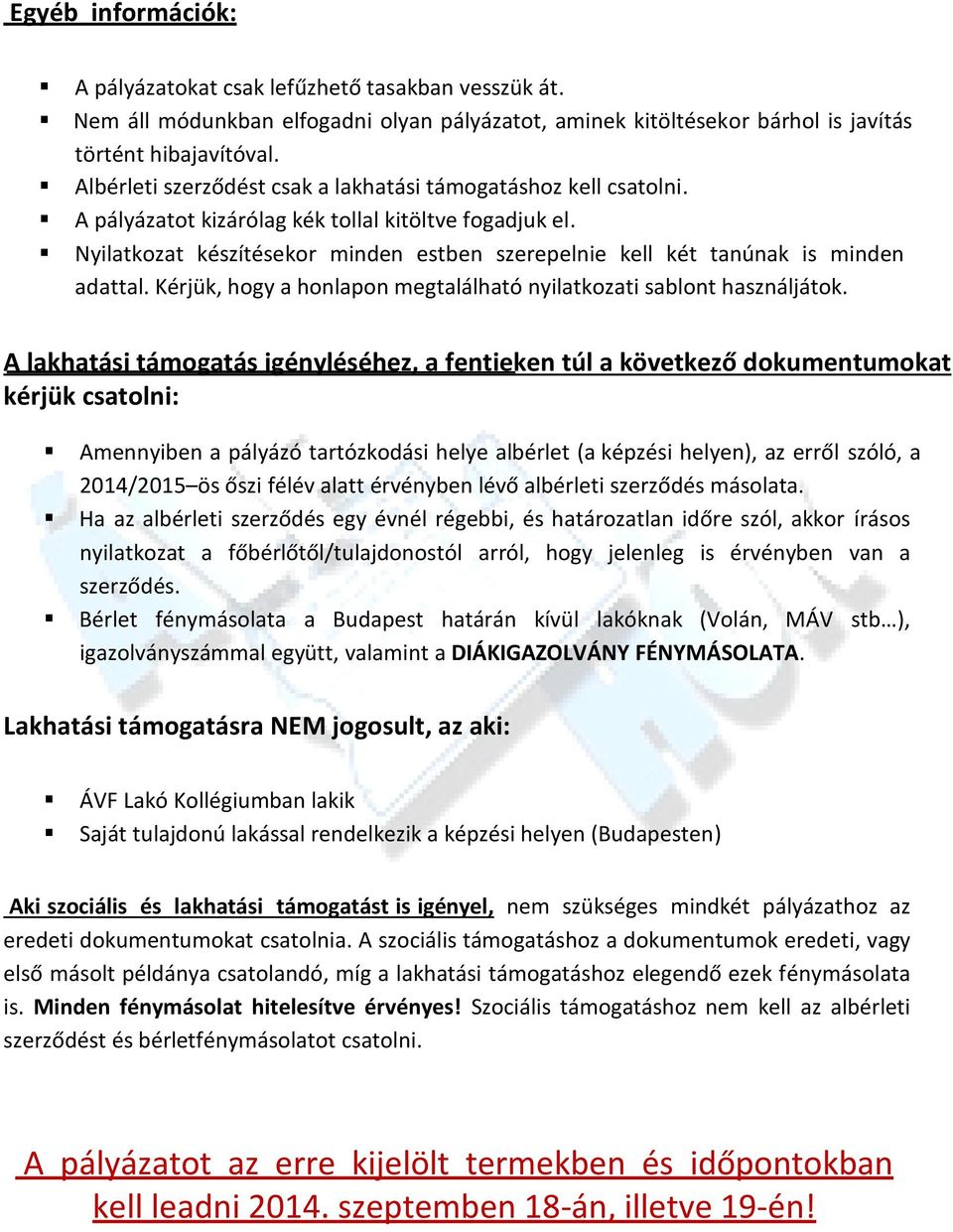 Nyilatkozat készítésekor minden estben szerepelnie kell két tanúnak is minden adattal. Kérjük, hogy a honlapon megtalálható nyilatkozati sablont használjátok.