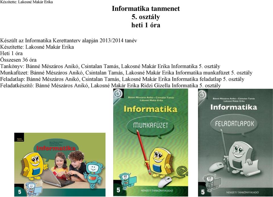 óra Tankönyv: Bánné Mészáros Anikó, Csintalan Tamás, Lakosné Makár Erika Informatika 5.