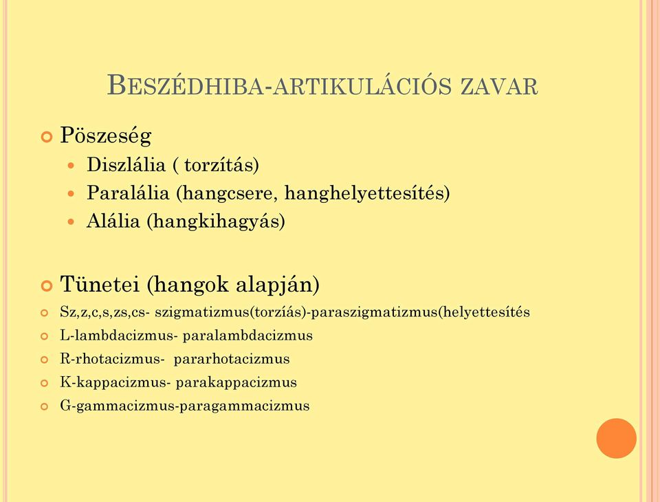 szigmatizmus(torzíás)-paraszigmatizmus(helyettesítés L-lambdacizmus- paralambdacizmus