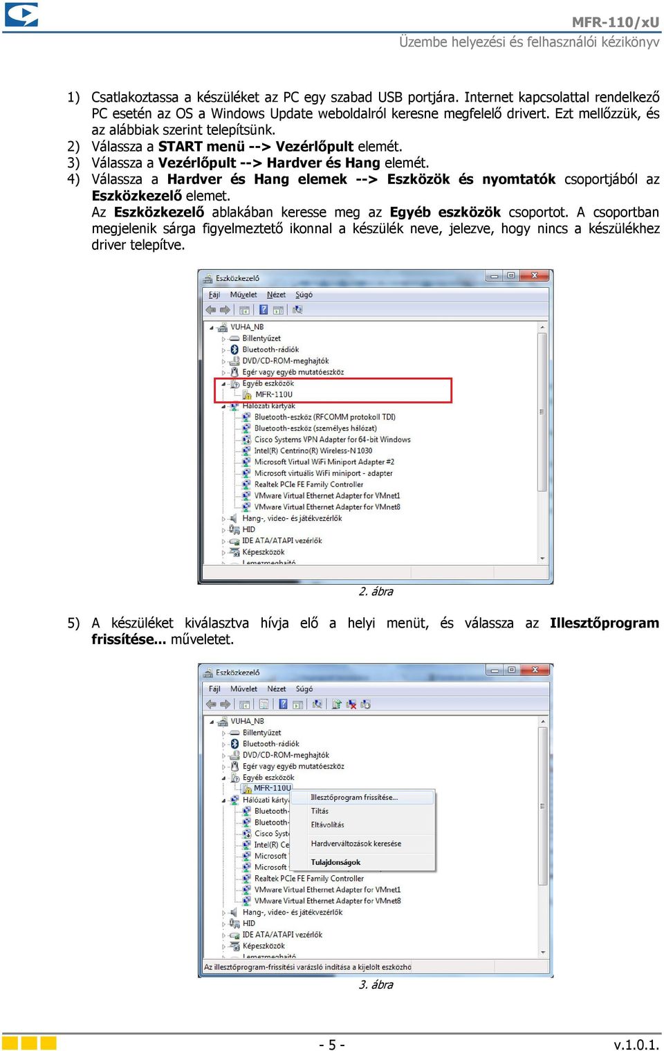 4) Válassza a Hardver és Hang elemek --> Eszközök és nyomtatók csoportjából az Eszközkezelő elemet. Az Eszközkezelő ablakában keresse meg az Egyéb eszközök csoportot.