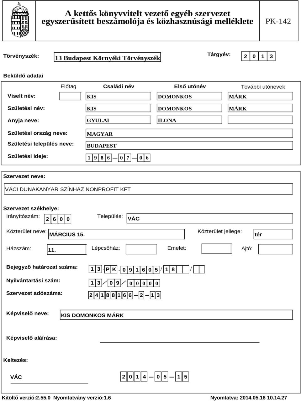 Közterület neve: MÁRCIUS 15. Közterület jellege: tér Házszám: 11. Lépcsőház: Emelet: Ajtó: Bejegyző határozat száma: Nyilvántartási szám: Szervezet adószáma: 1 3 P K 0 9 1 6 0 5 1 8.