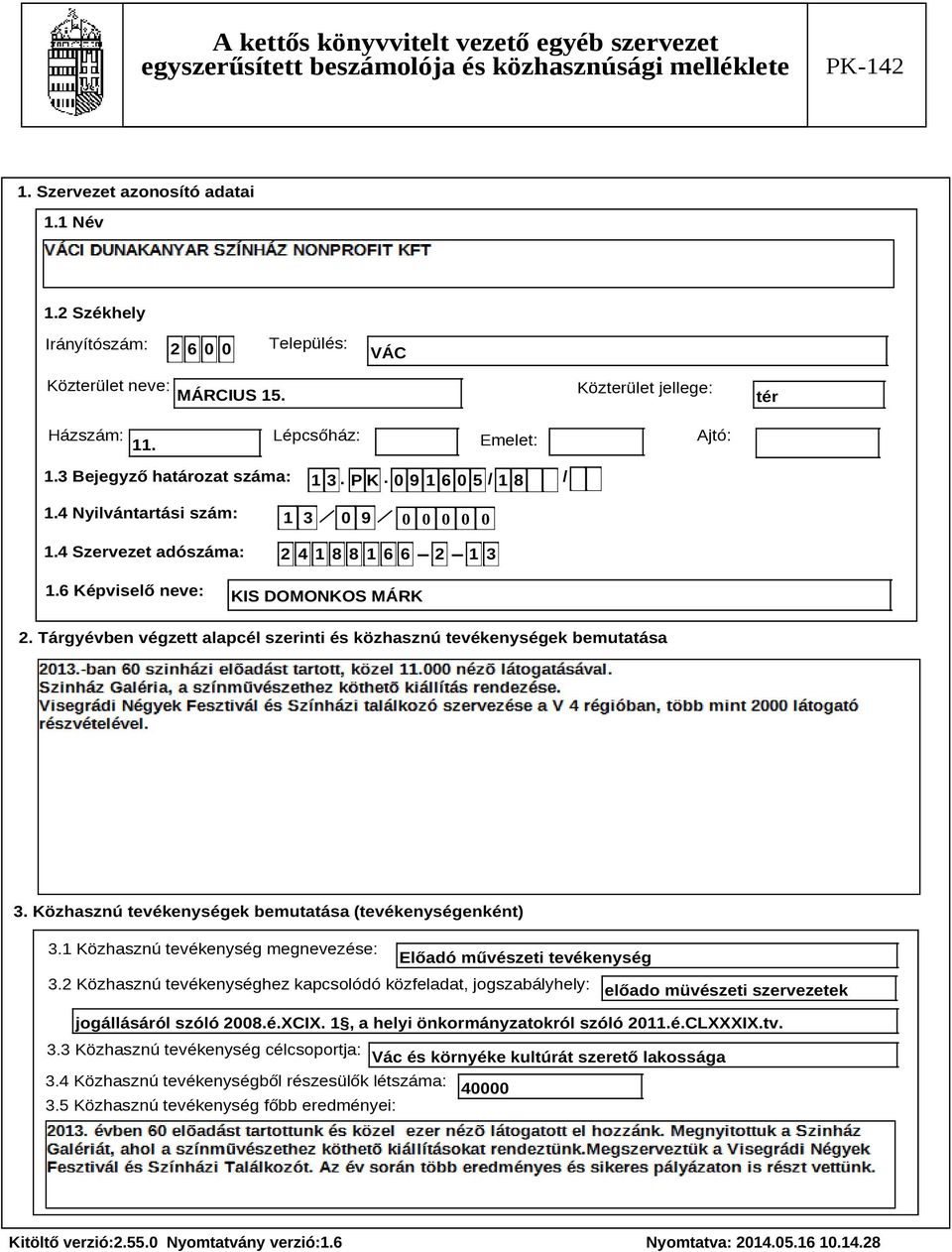 Tárgyévben végzett alapcél szerinti és közhasznú tevékenységek bemutatása Szöveg 3. Közhasznú tevékenységek bemutatása (tevékenységenként) 3.
