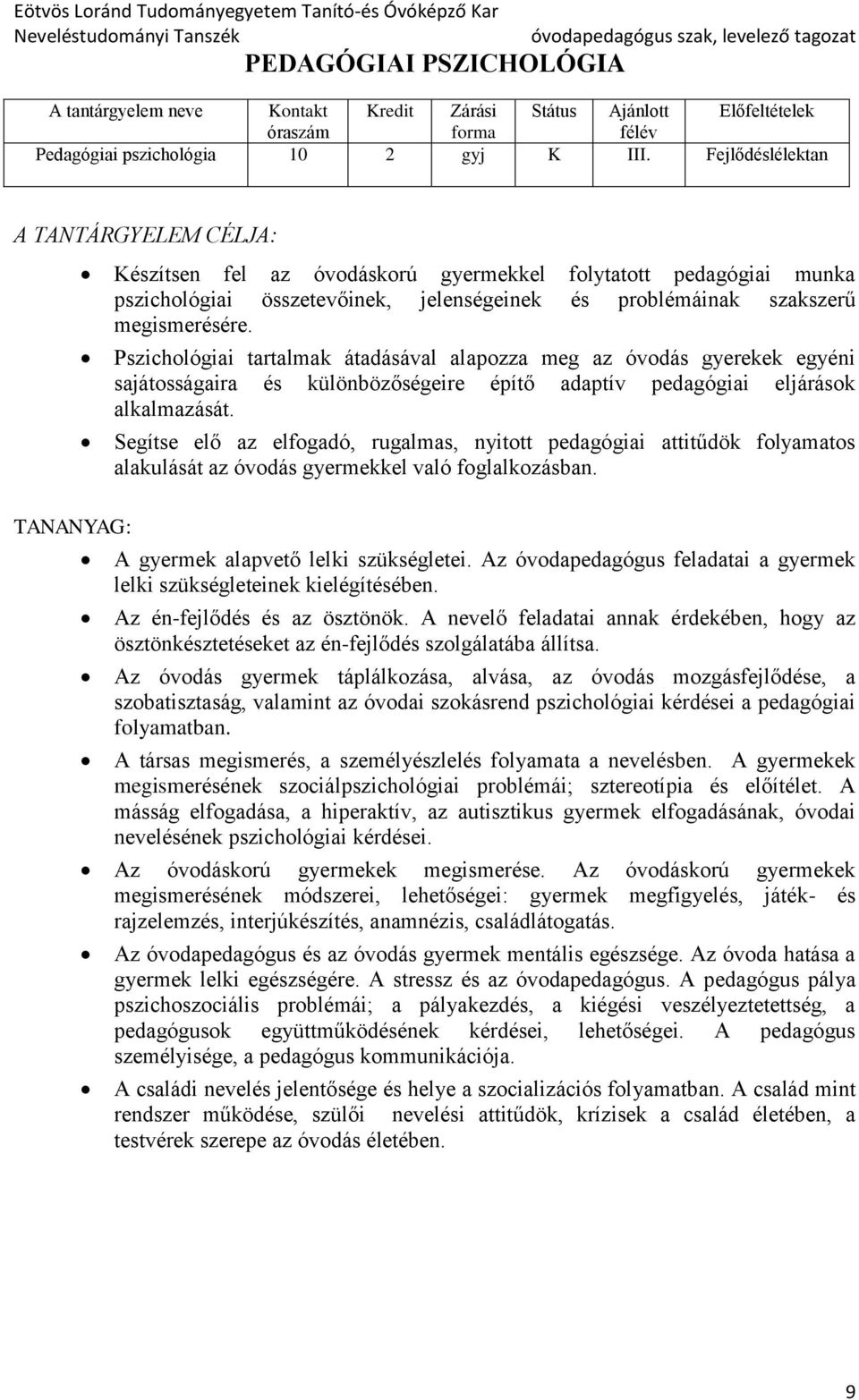 TANANYAG: Pszichológiai tartalmak átadásával alapozza meg az óvodás gyerekek egyéni sajátosságaira és különbözőségeire építő adaptív pedagógiai eljárások alkalmazását.