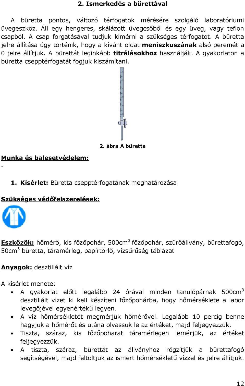 A bürettát leginkább titrálásokhoz használják. A gyakorlaton a büretta csepptérfogatát fogjuk kiszámítani. Munka és balesetvédelem: - 2. ábra A büretta 1.