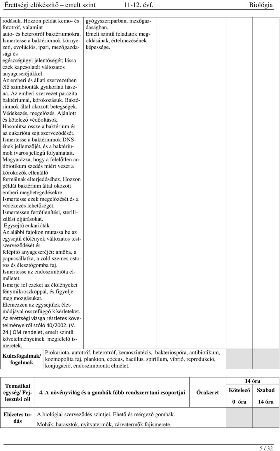 Az emberi és állati szervezetben élő szimbionták gyakorlati haszna. Az emberi szervezet parazita baktériumai, kórokozásuk. Baktériumok által okozott betegségek. Védekezés, megelőzés.