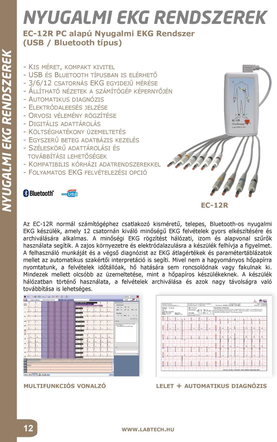 ADATBÁZIS KEZELÉS SZÉLESKÖRŰ ADATTÁROLÁSI ÉS TOVÁBBÍTÁSI LEHETŐSÉGEK - KOMPATIBILIS KÓRHÁZI ADATRENDSZEREKKEL - FOLYAMATOS EKG FELVÉTELEZÉSI OPCIÓ HI-SPEED R CERTIFIED USB EC-12R Az EC-12R normál