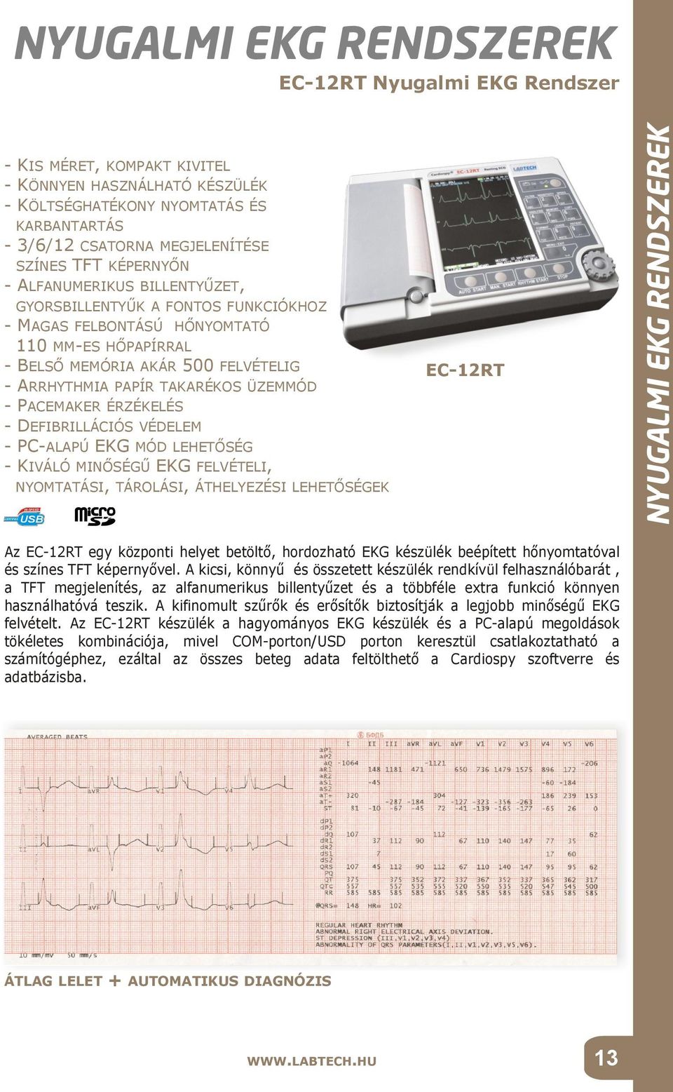 ARRHYTHMIA PAPÍR TAKARÉKOS ÜZEMMÓD - PACEMAKER ÉRZÉKELÉS - DEFIBRILLÁCIÓS VÉDELEM - PC-ALAPÚ EKG MÓD LEHETŐSÉG - KIVÁLÓ MINŐSÉGŰ EKG FELVÉTELI, NYOMTATÁSI, TÁROLÁSI, ÁTHELYEZÉSI LEHETŐSÉGEK EC-12RT