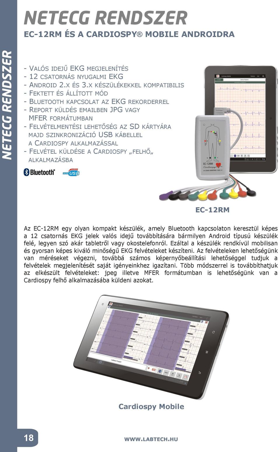 SZINKRONIZÁCIÓ USB KÁBELLEL A CARDIOSPY ALKALMAZÁSSAL - FELVÉTEL KÜLDÉSE A CARDIOSPY FELHŐ ALKALMAZÁSBA HI-SPEED R CERTIFIED USB EC-12RM Az EC-12RM egy olyan kompakt készülék, amely Bluetooth