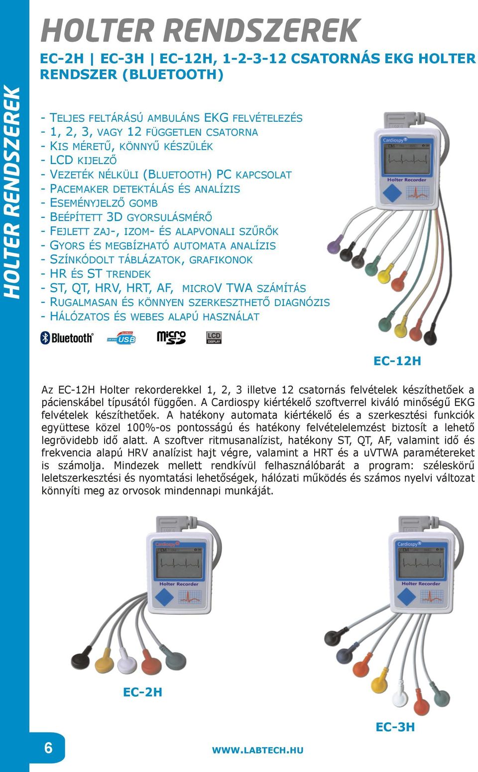 MEGBÍZHATÓ AUTOMATA ANALÍZIS SZÍNKÓDOLT TÁBLÁZATOK, GRAFIKONOK HR ÉS ST TRENDEK ST, QT, HRV, HRT, AF, MICROV TWA SZÁMÍTÁS RUGALMASAN ÉS KÖNNYEN SZERKESZTHETŐ DIAGNÓZIS HÁLÓZATOS ÉS WEBES ALAPÚ