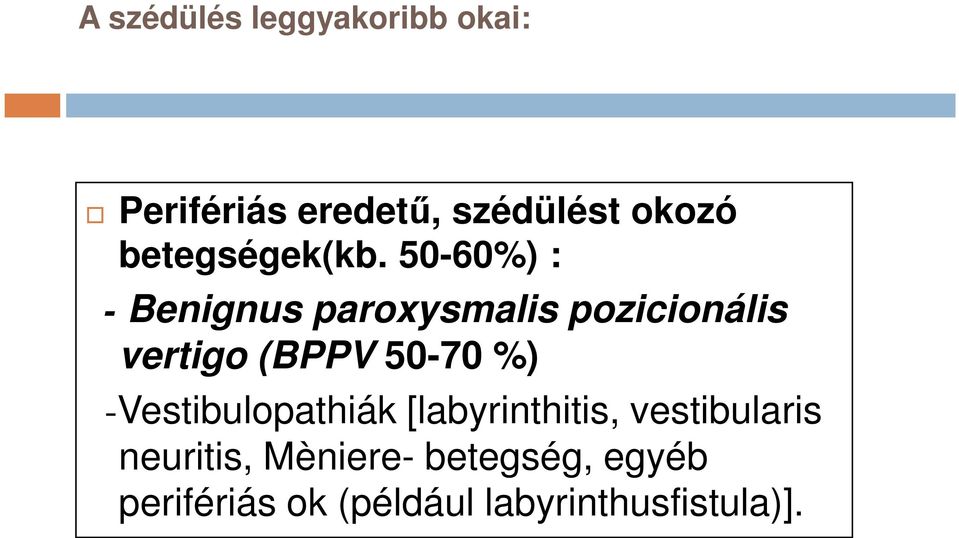 50-60%) : - Benignus paroxysmalis pozicionális vertigo (BPPV 50-70 %)