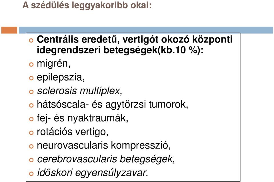 10 %): migrén, epilepszia, sclerosis multiplex, hátsóscala- és agytörzsi